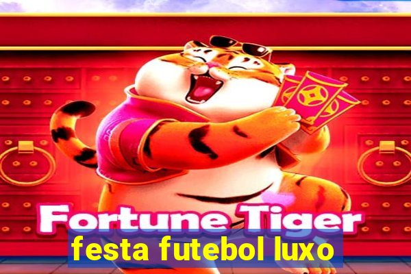 festa futebol luxo